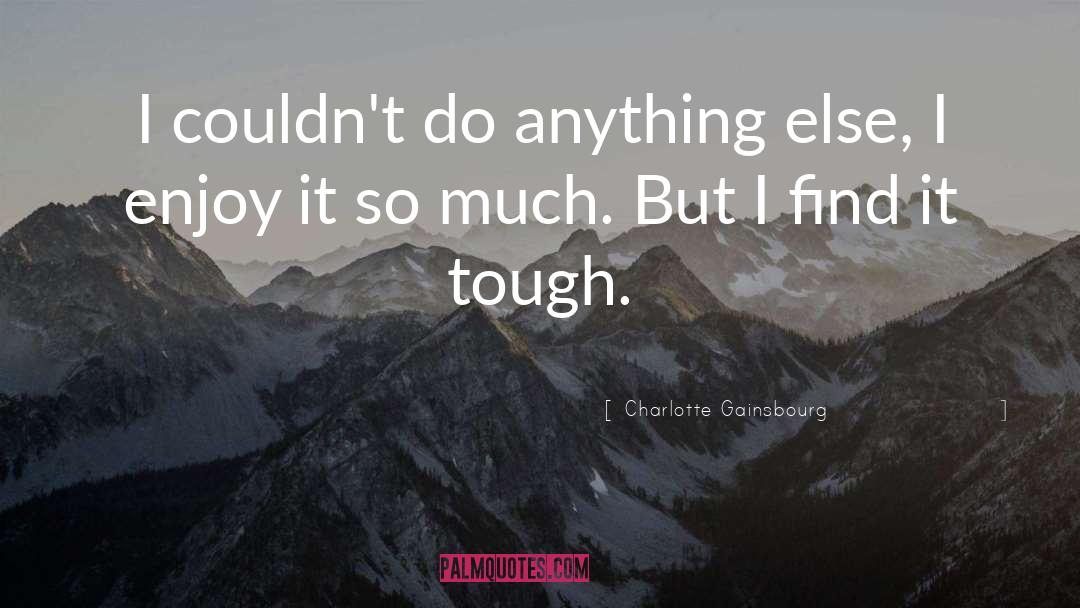 Do Anything quotes by Charlotte Gainsbourg