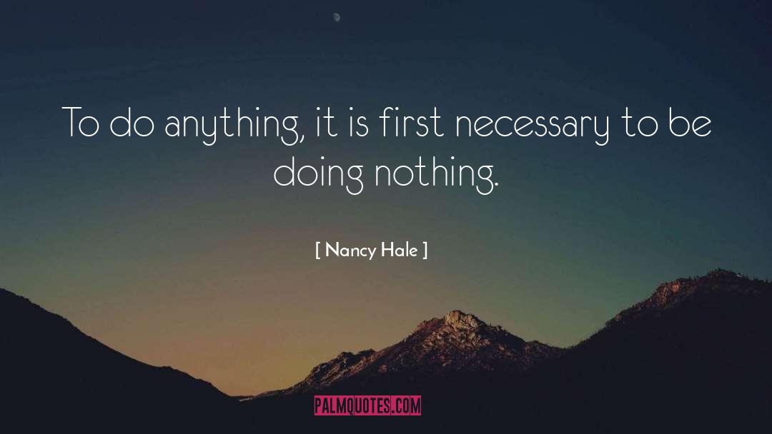 Do Anything quotes by Nancy Hale