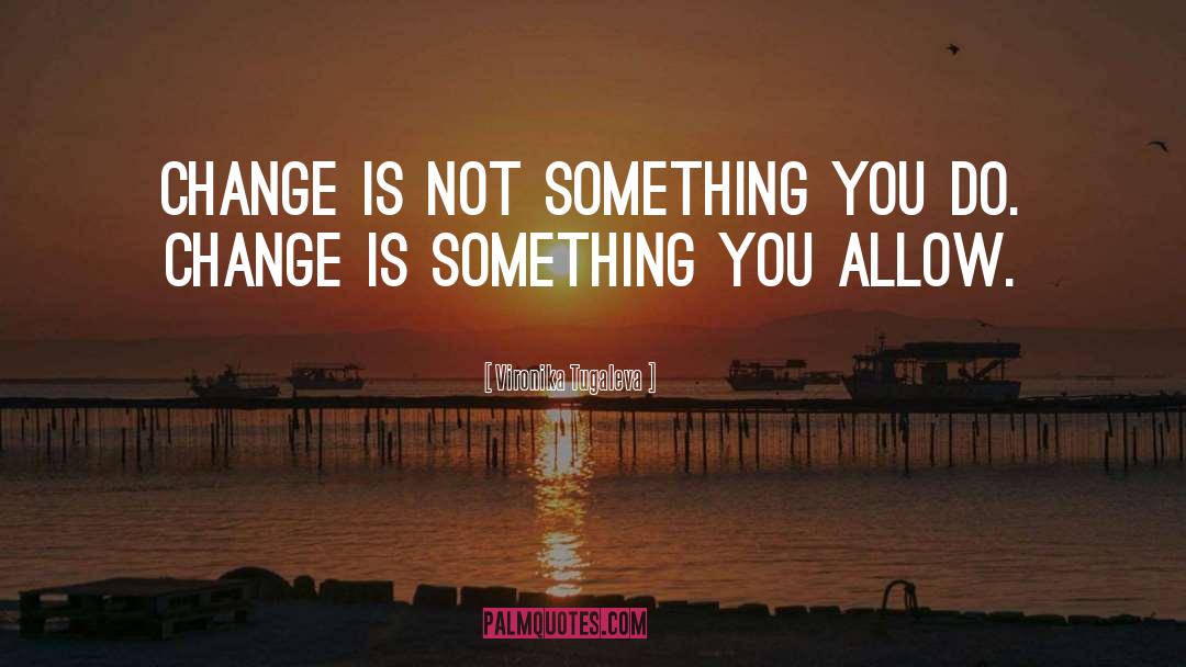 Do Change quotes by Vironika Tugaleva