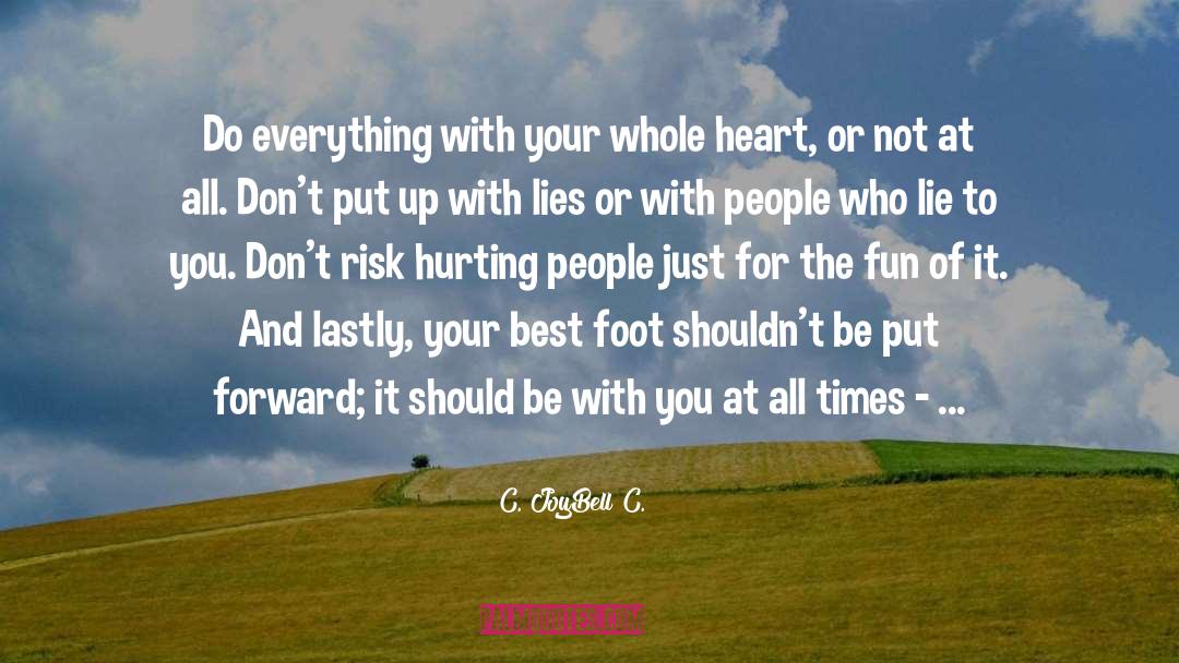 Do Everything With A Whole Heart quotes by C. JoyBell C.