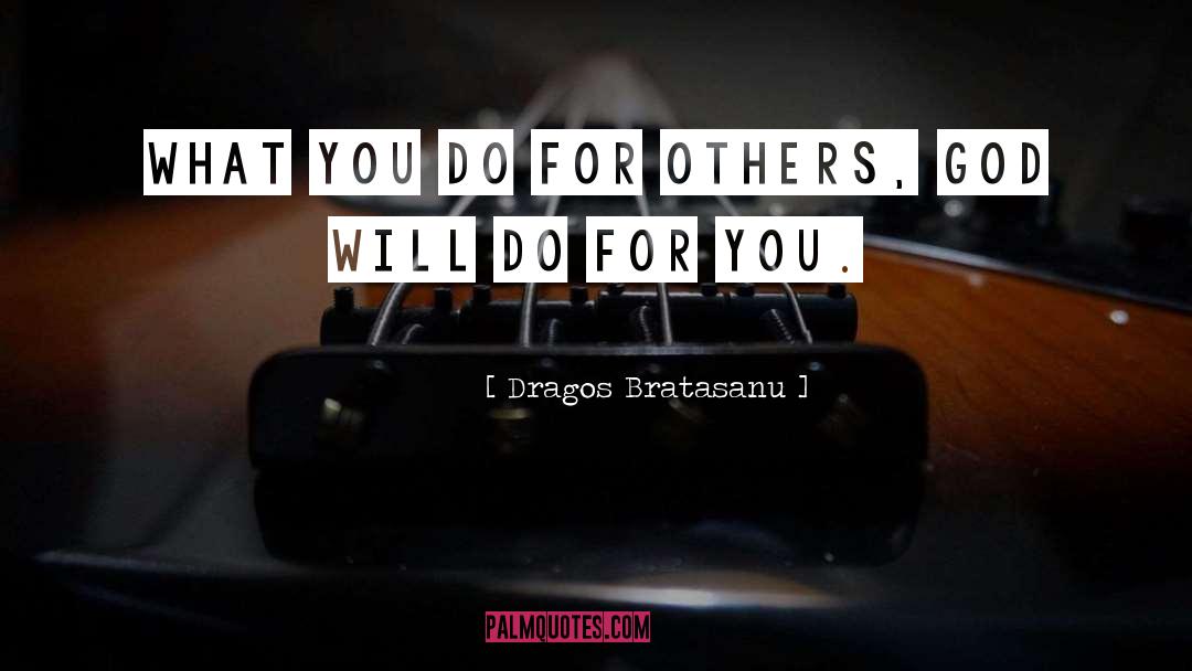 Do For Others quotes by Dragos Bratasanu