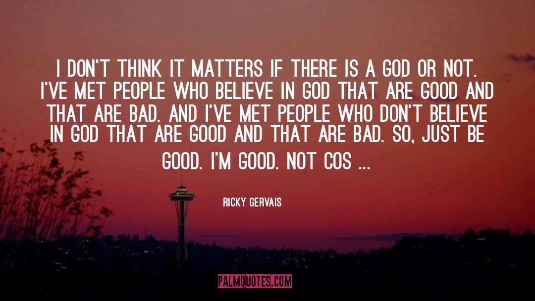 Do Good And Forget quotes by Ricky Gervais