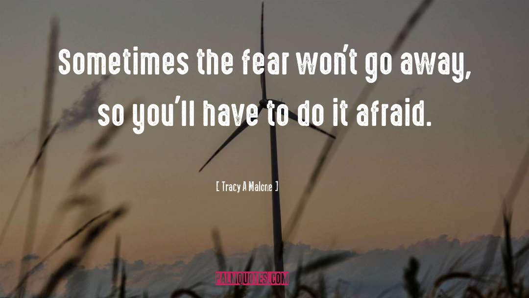 Do It Afraid quotes by Tracy A Malone