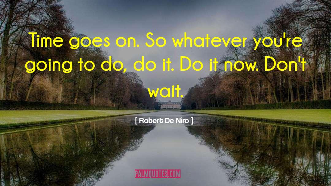 Do It Now quotes by Robert De Niro