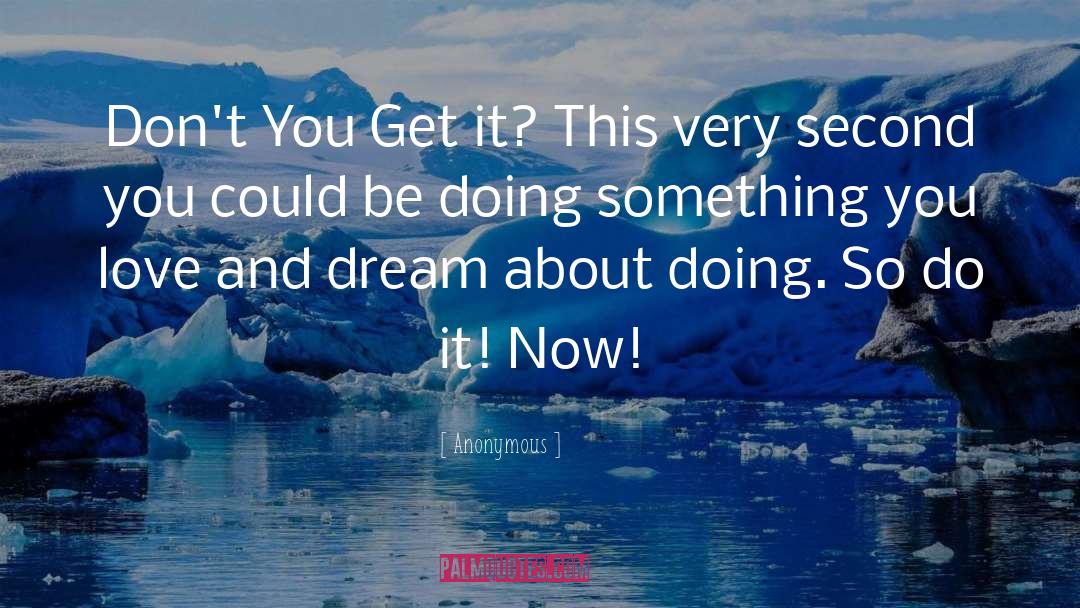 Do It Now quotes by Anonymous