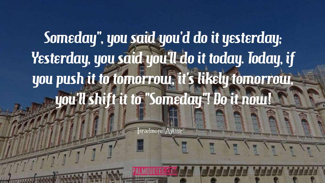 Do It Now quotes by Israelmore Ayivor