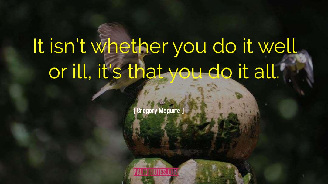 Do It Well quotes by Gregory Maguire