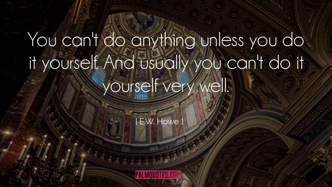 Do It Yourself quotes by E.W. Howe