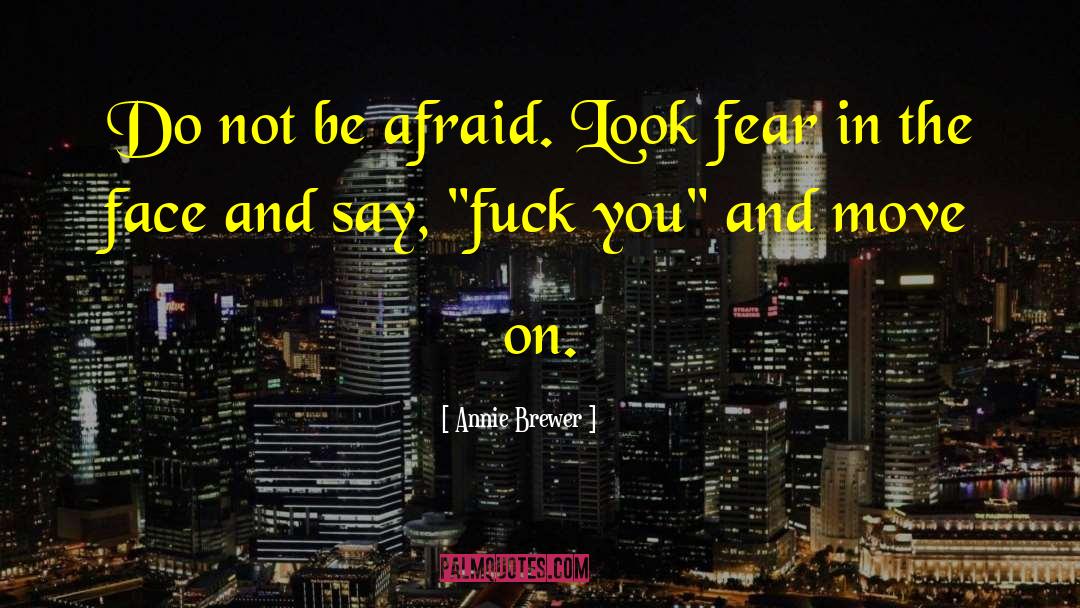 Do Not Be Afraid quotes by Annie Brewer