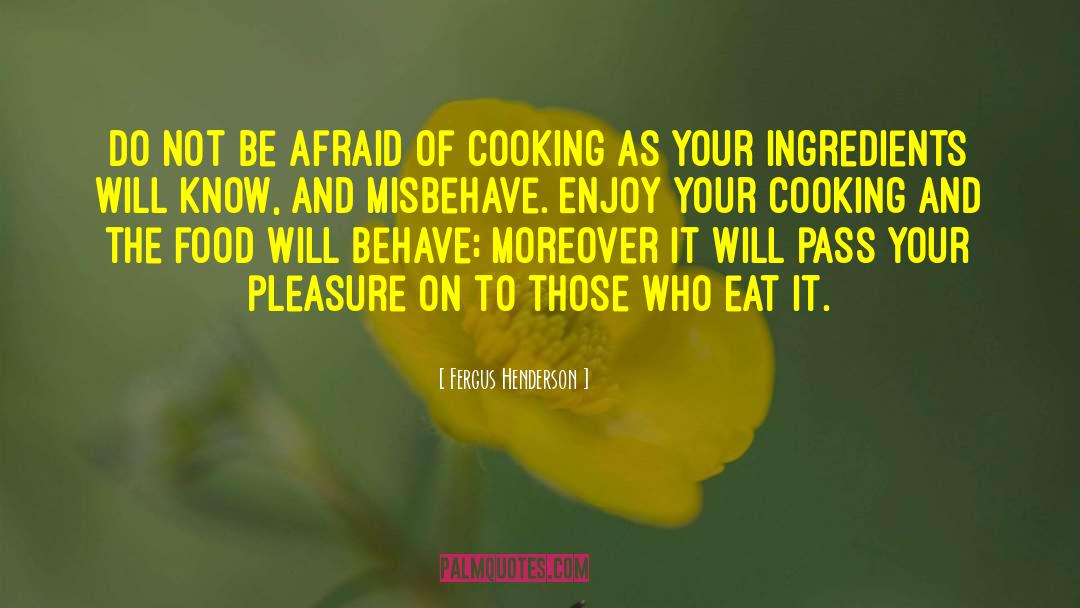 Do Not Be Afraid quotes by Fergus Henderson