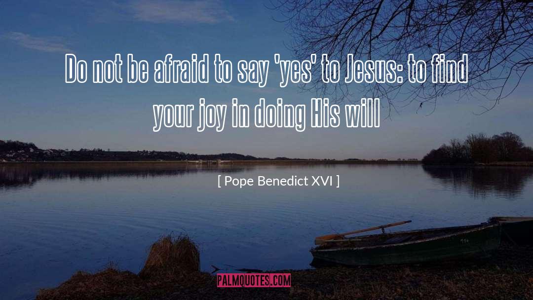 Do Not Be Afraid quotes by Pope Benedict XVI
