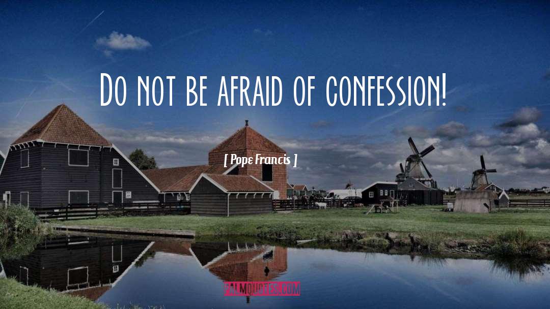 Do Not Be Afraid quotes by Pope Francis