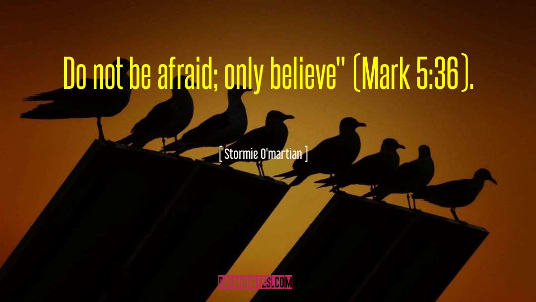 Do Not Be Afraid quotes by Stormie O'martian