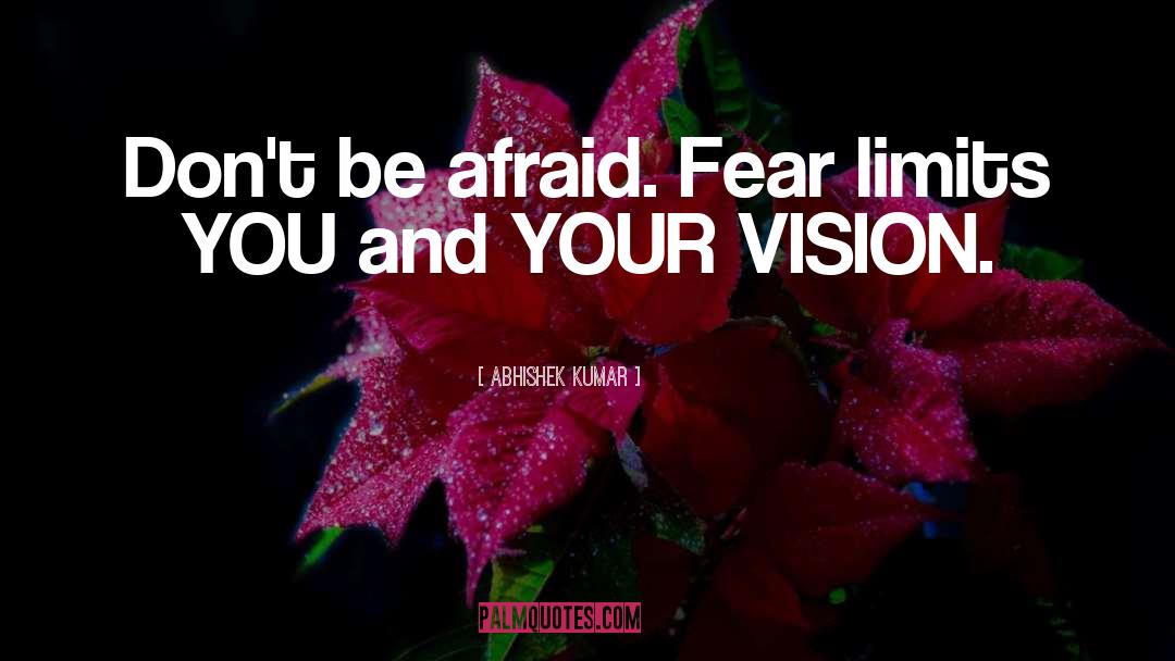 Do Not Be Afraid quotes by Abhishek Kumar