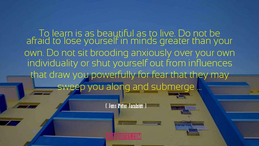 Do Not Be Afraid To Love quotes by Jens Peter Jacobsen