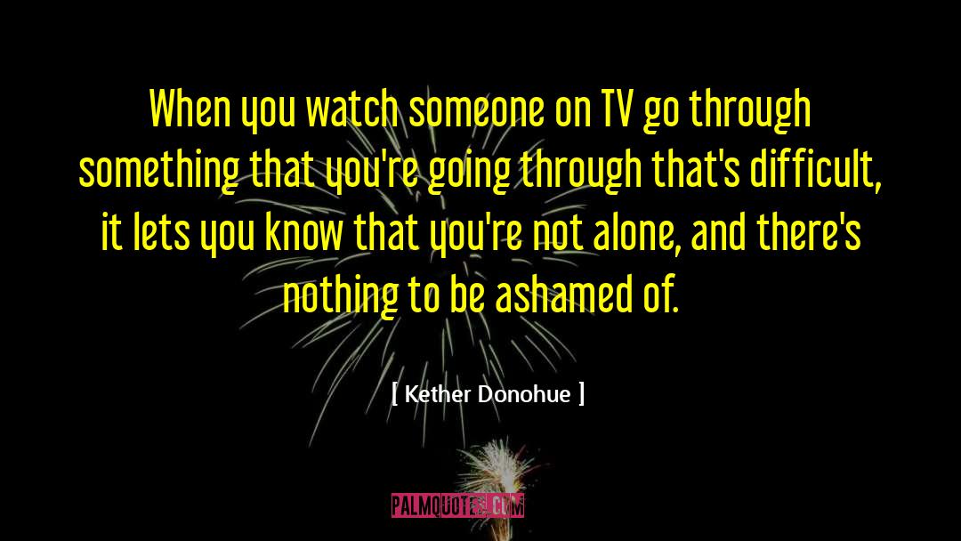 Do Not Be Ashamed Of You quotes by Kether Donohue