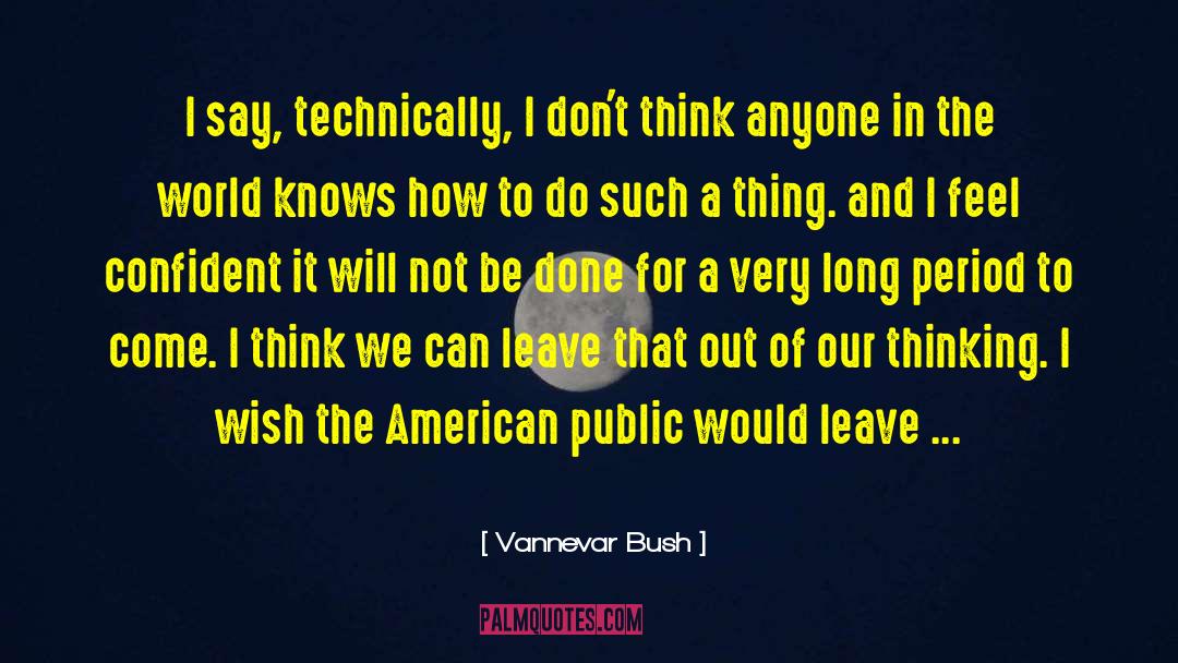 Do Not Be Distracted quotes by Vannevar Bush