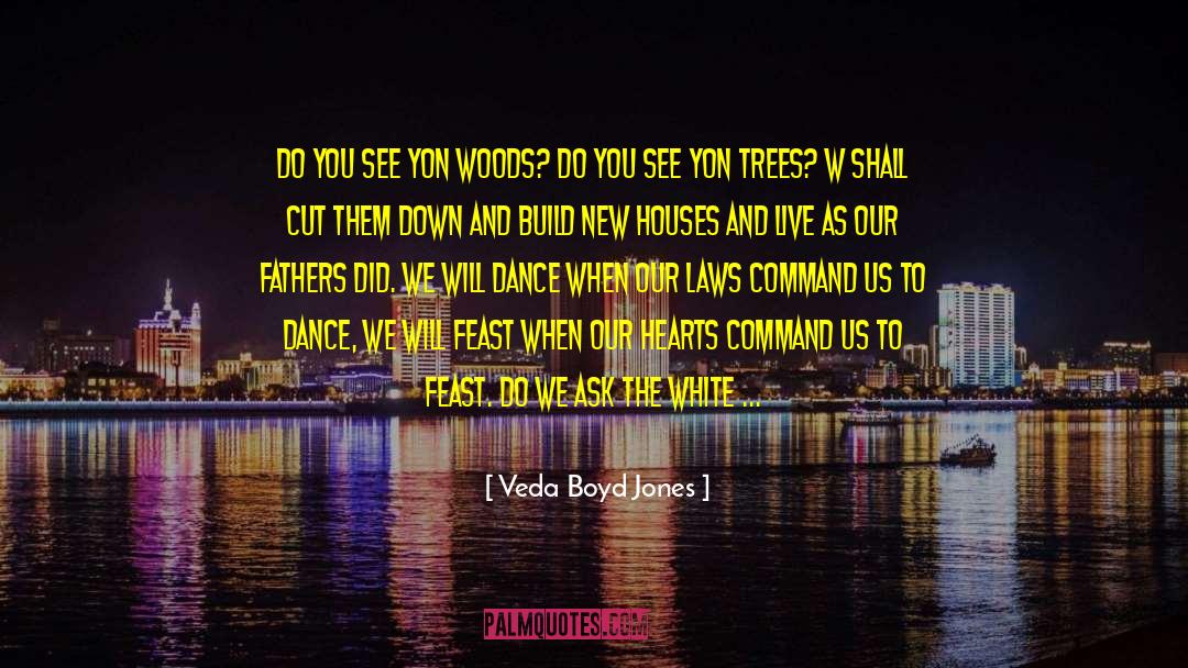 Do Not Cut Trees quotes by Veda Boyd Jones