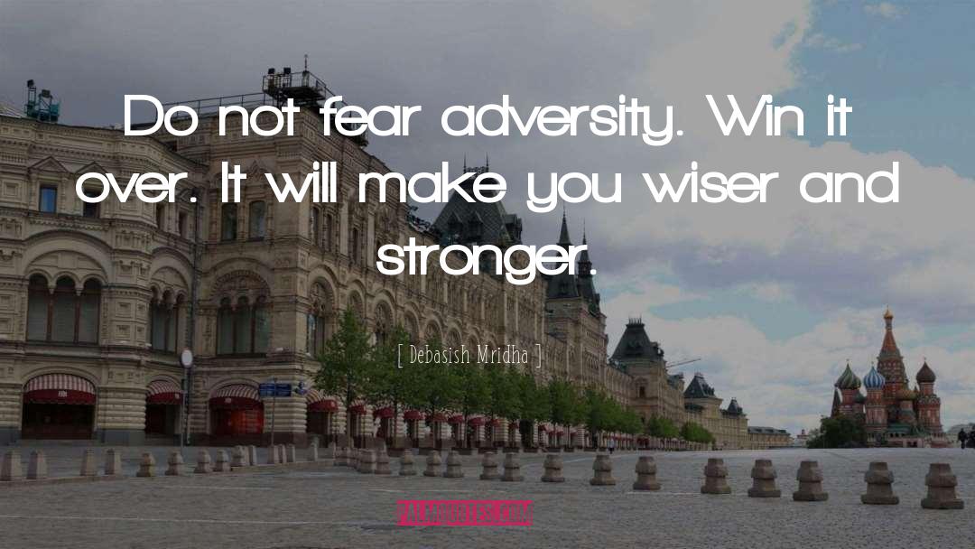 Do Not Fear Adversity quotes by Debasish Mridha