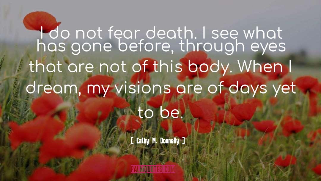 Do Not Fear Death quotes by Cathy M. Donnelly