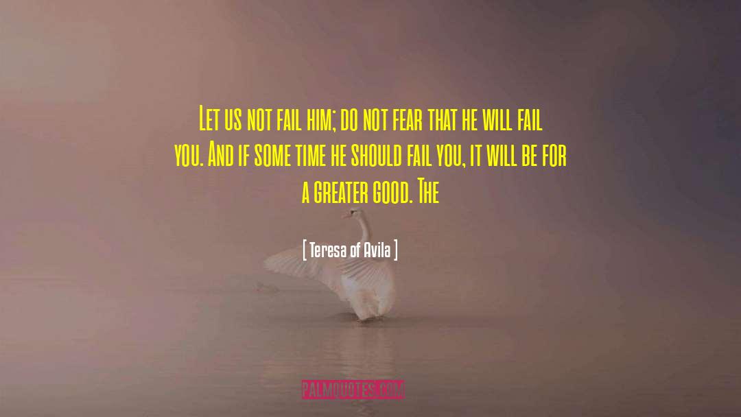 Do Not Fear quotes by Teresa Of Avila