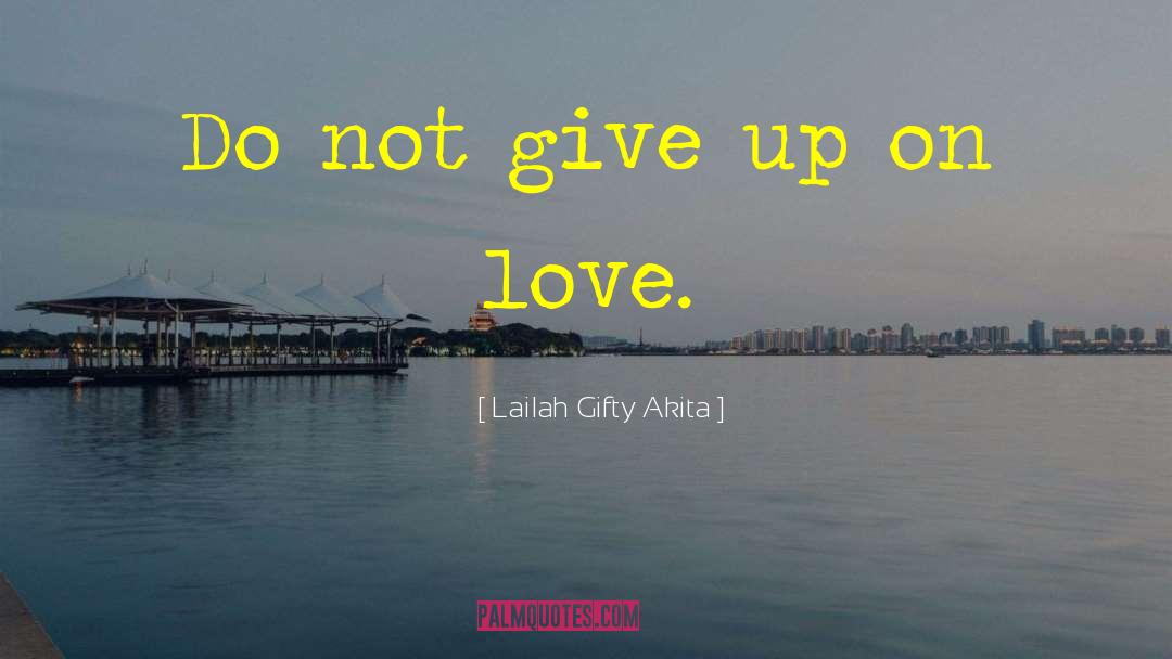 Do Not Give Up quotes by Lailah Gifty Akita