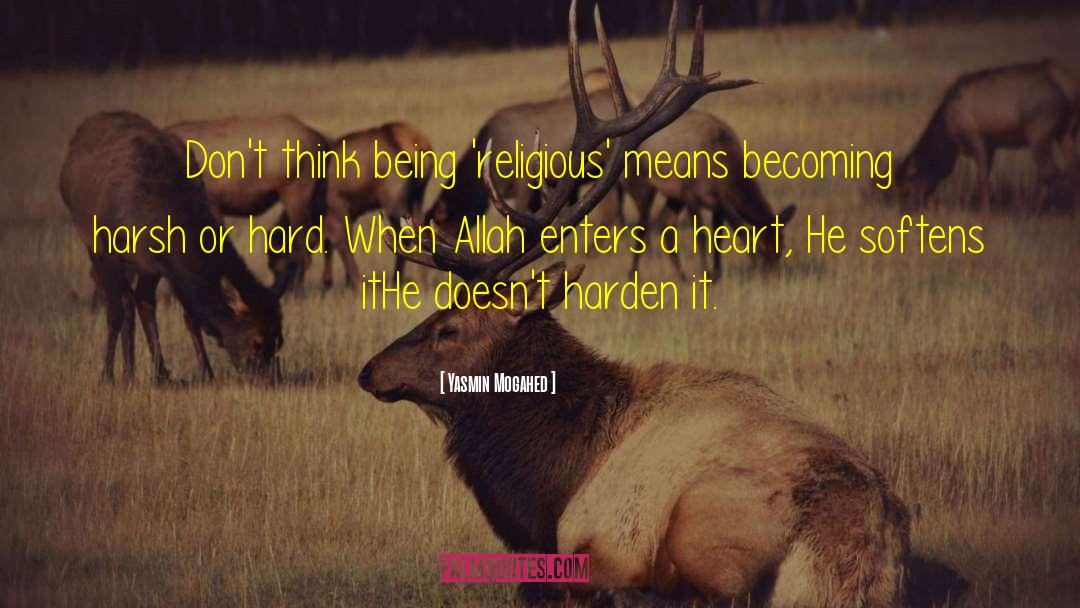 Do Not Harden Your Heart quotes by Yasmin Mogahed