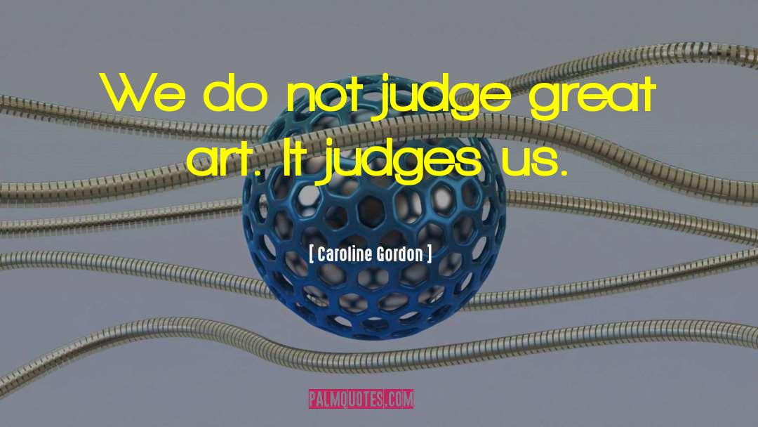 Do Not Judge quotes by Caroline Gordon