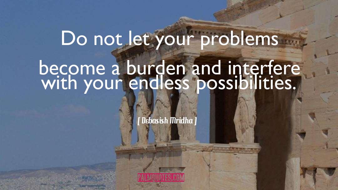 Do Not Let Your Problems quotes by Debasish Mridha