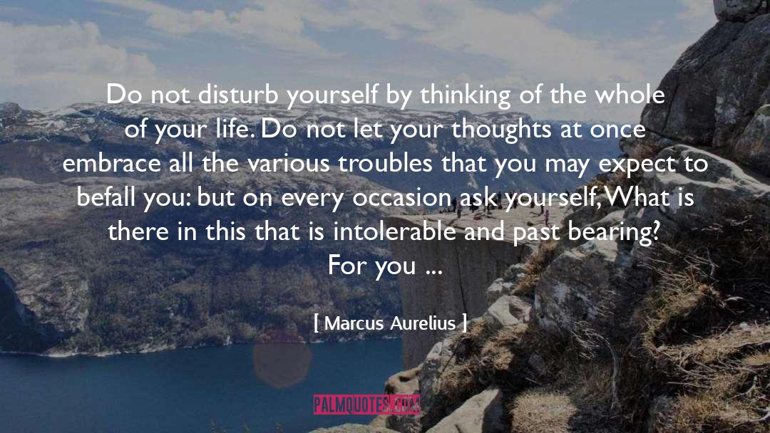 Do Not Let Your Problems quotes by Marcus Aurelius