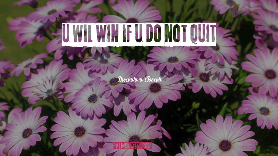 Do Not Quit quotes by Ikechukwu Joseph