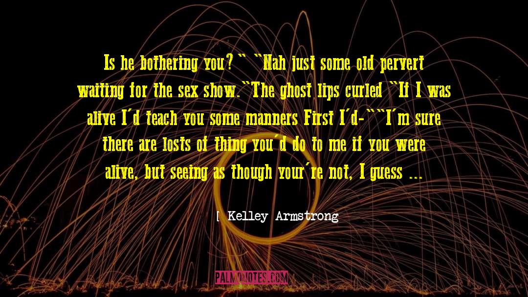Do Not Show Me Attitude quotes by Kelley Armstrong