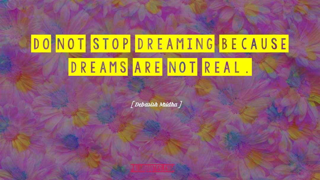 Do Not Stop Dreaming quotes by Debasish Mridha