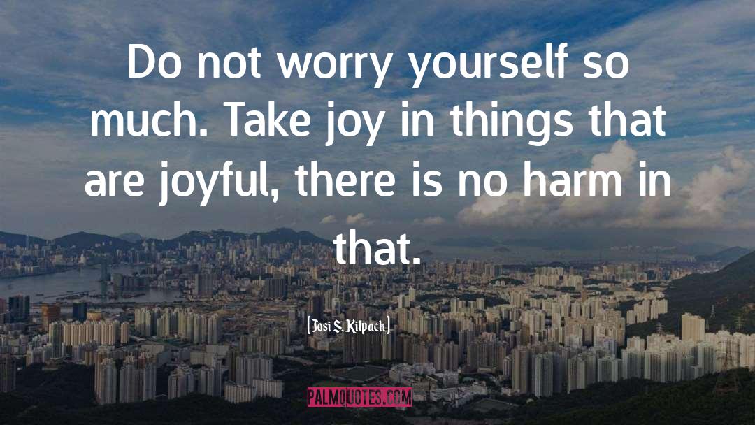 Do Not Worry quotes by Josi S. Kilpack