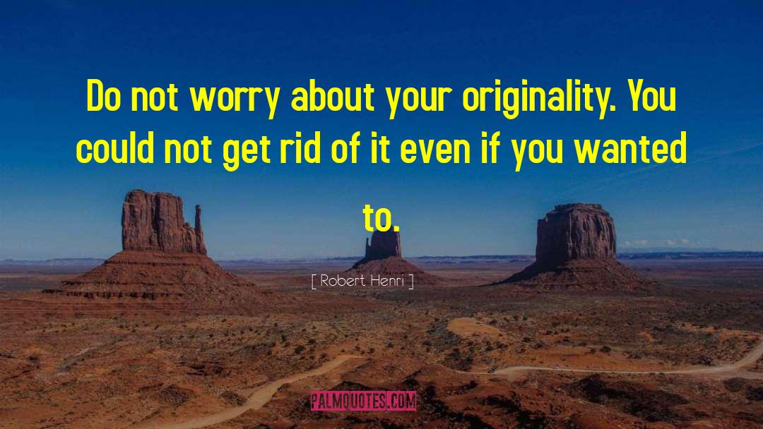 Do Not Worry quotes by Robert Henri