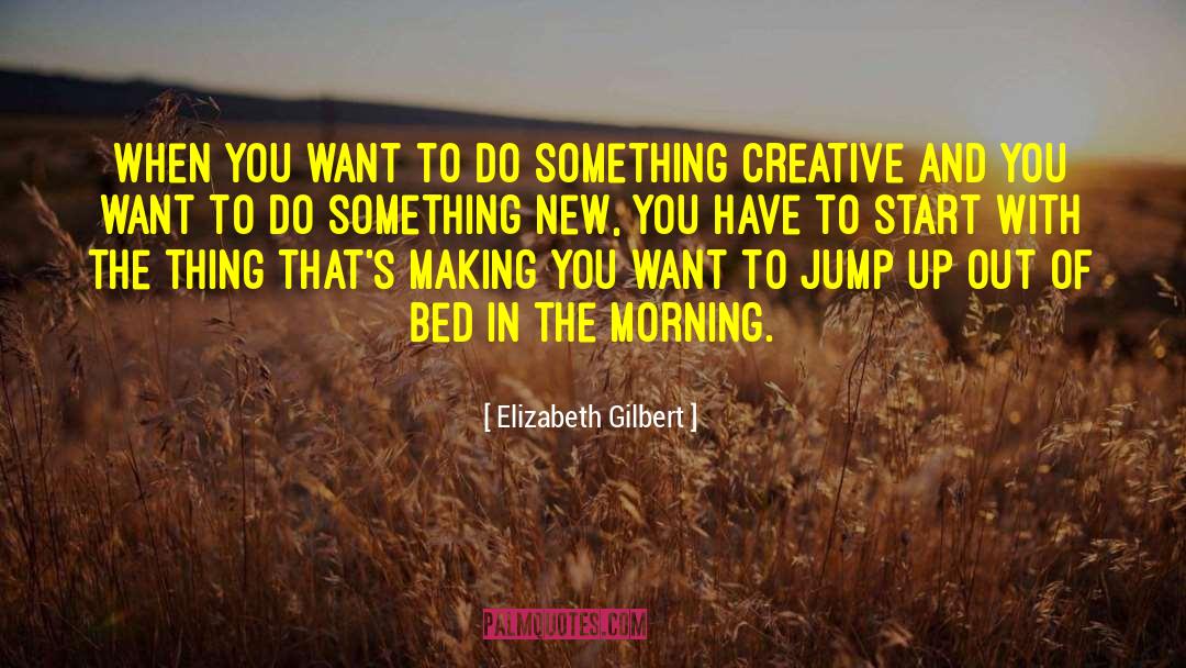 Do Something New quotes by Elizabeth Gilbert