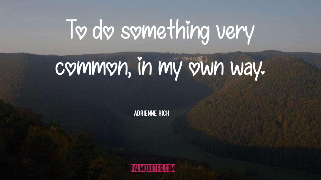 Do Something quotes by Adrienne Rich