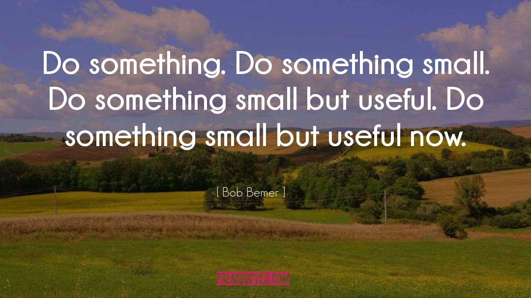 Do Something quotes by Bob Bemer