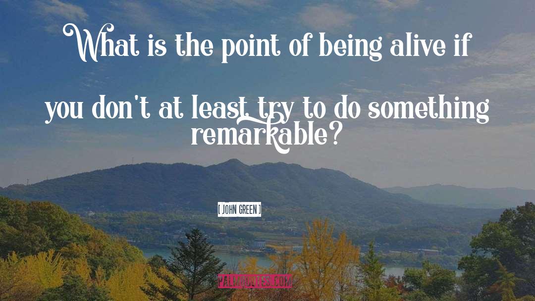 Do Something Remarkable quotes by John Green