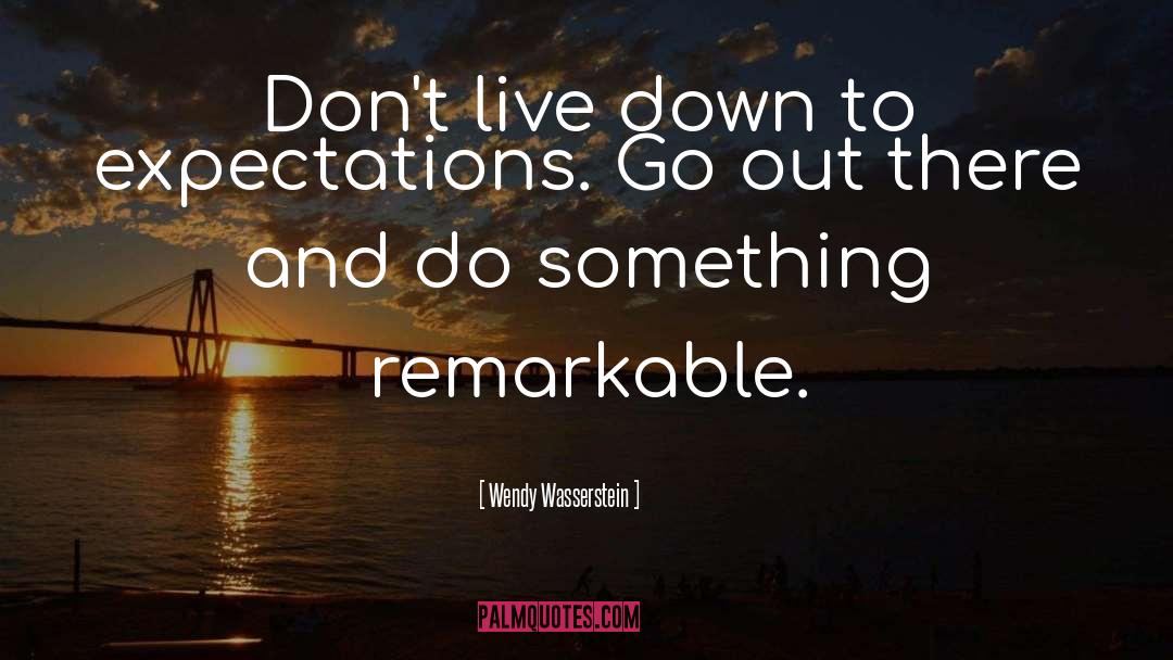 Do Something Remarkable quotes by Wendy Wasserstein