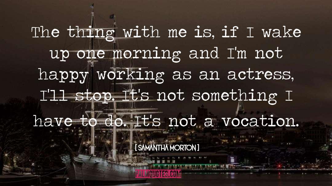 Do Something Today quotes by Samantha Morton