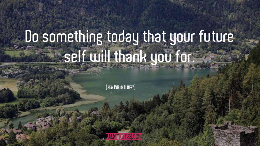 Do Something Today quotes by Sean Patrick Flanery