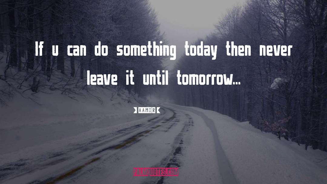 Do Something Today quotes by Aamir