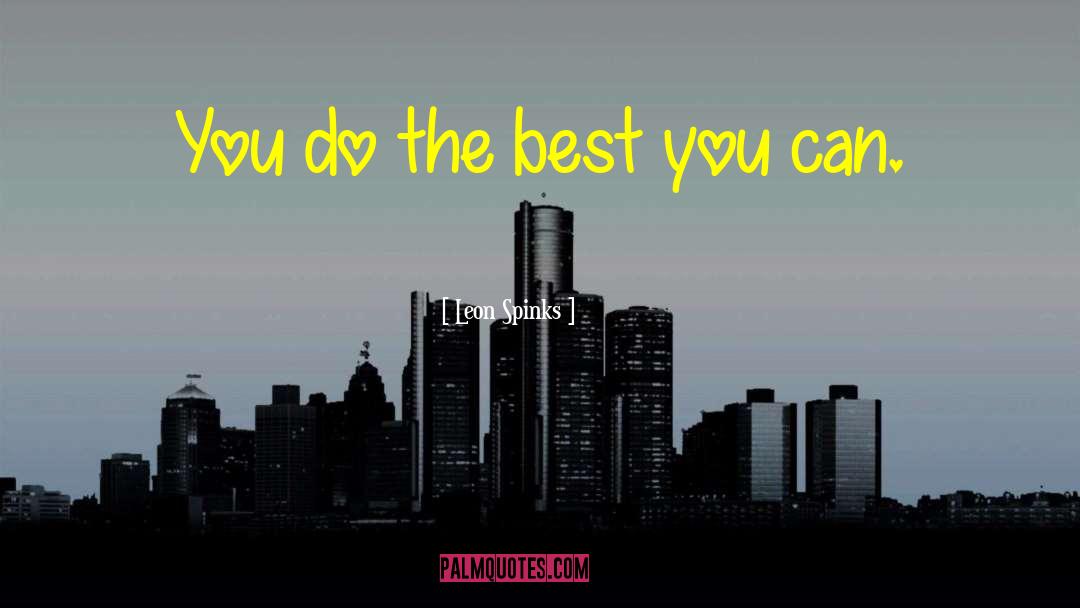 Do The Best You Can quotes by Leon Spinks