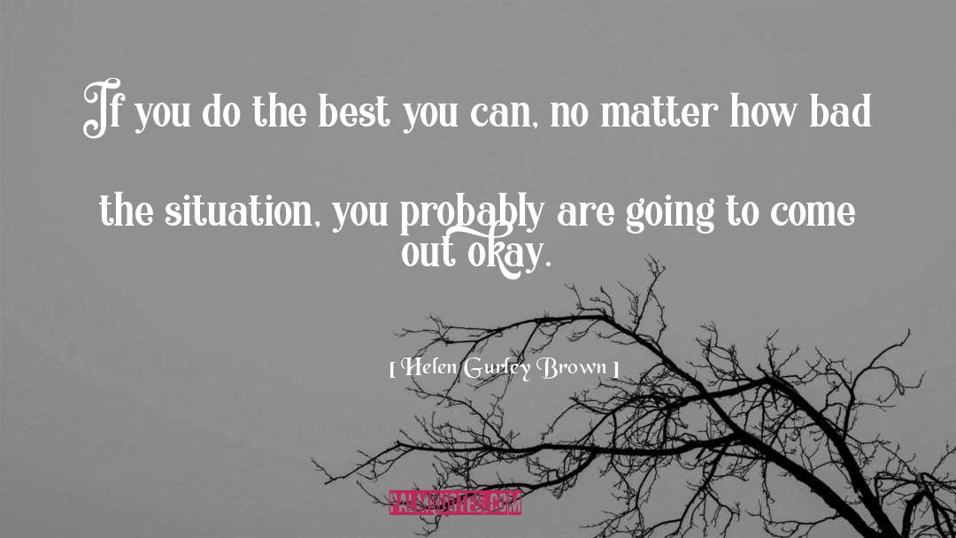 Do The Best You Can quotes by Helen Gurley Brown