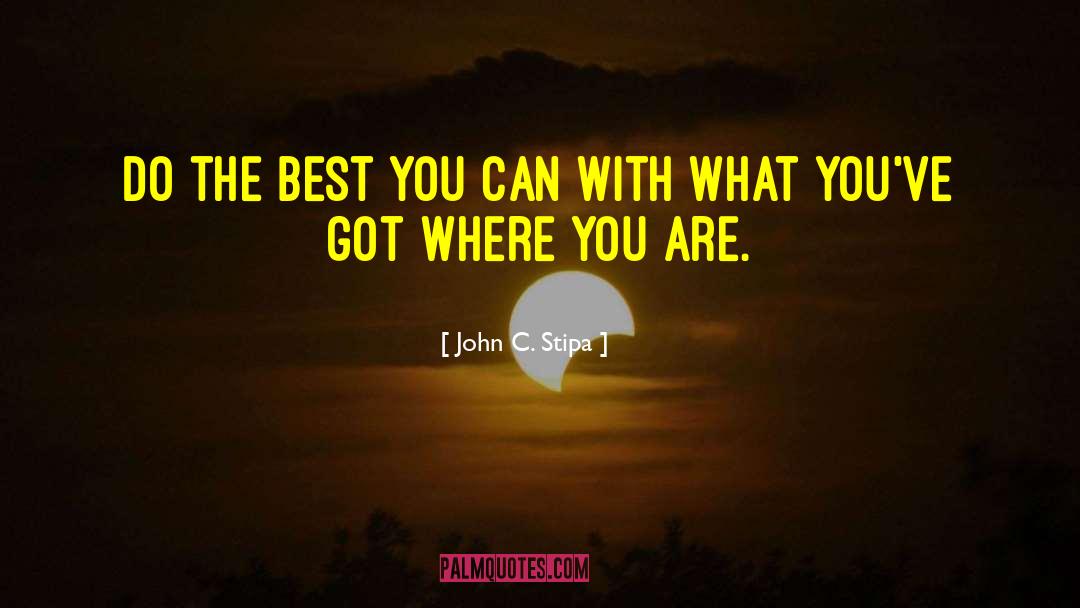 Do The Best You Can quotes by John C. Stipa