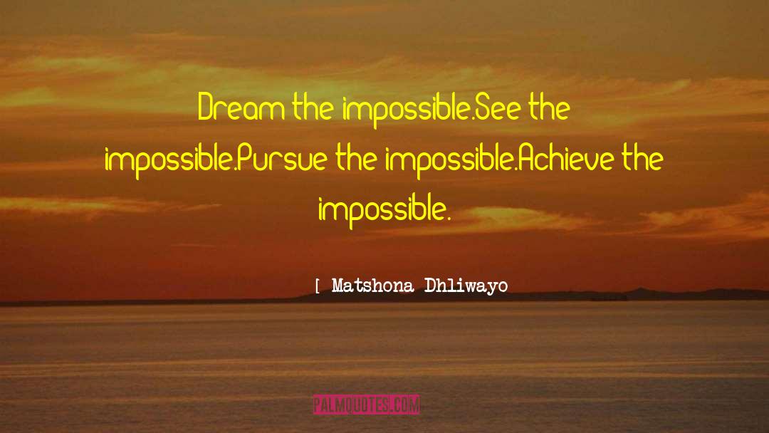 Do The Impossible quotes by Matshona Dhliwayo