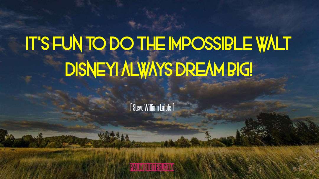 Do The Impossible quotes by Steve William Laible