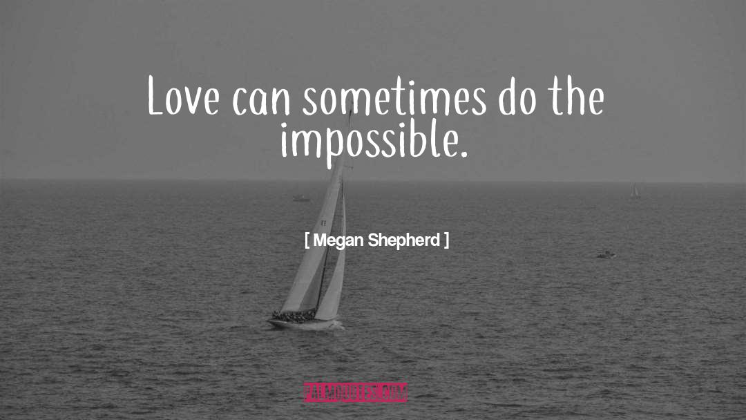 Do The Impossible quotes by Megan Shepherd