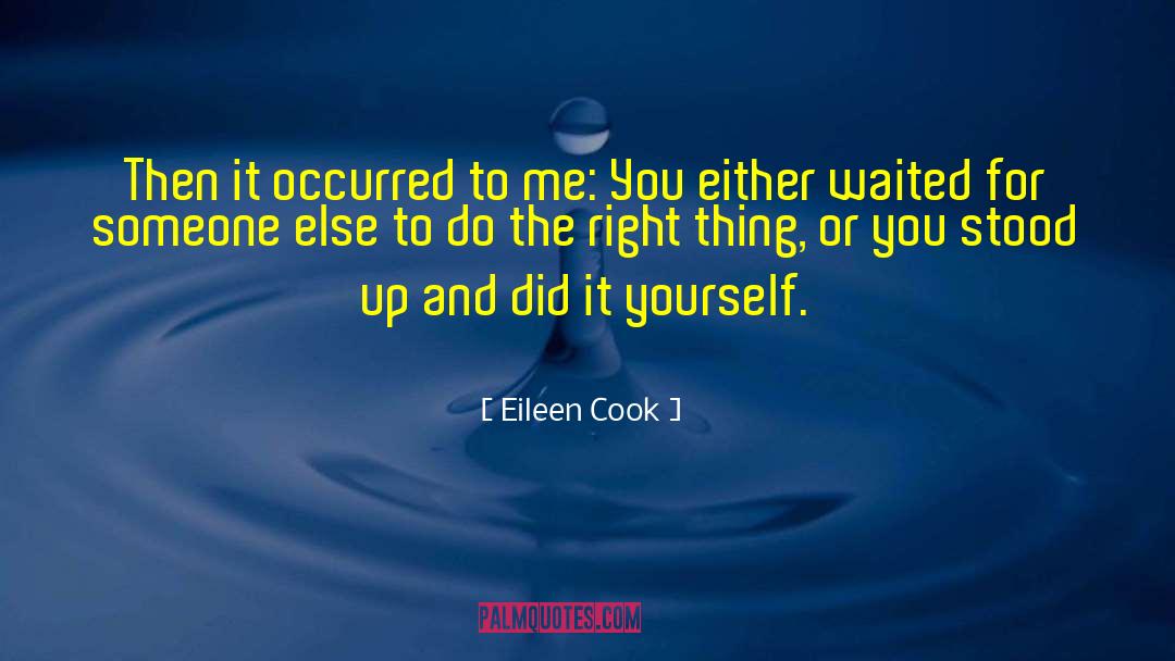 Do The Right Thing quotes by Eileen Cook